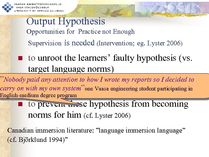 Output Hypothesis Opportunities for Practice not Enough Supervision is needed (Intervention; eg. Lyster 2006)