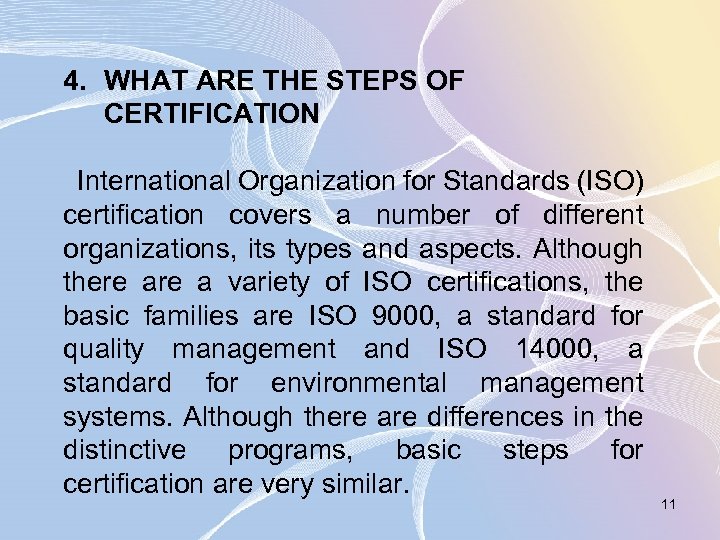 4. WHAT ARE THE STEPS OF CERTIFICATION International Organization for Standards (ISO) certification covers