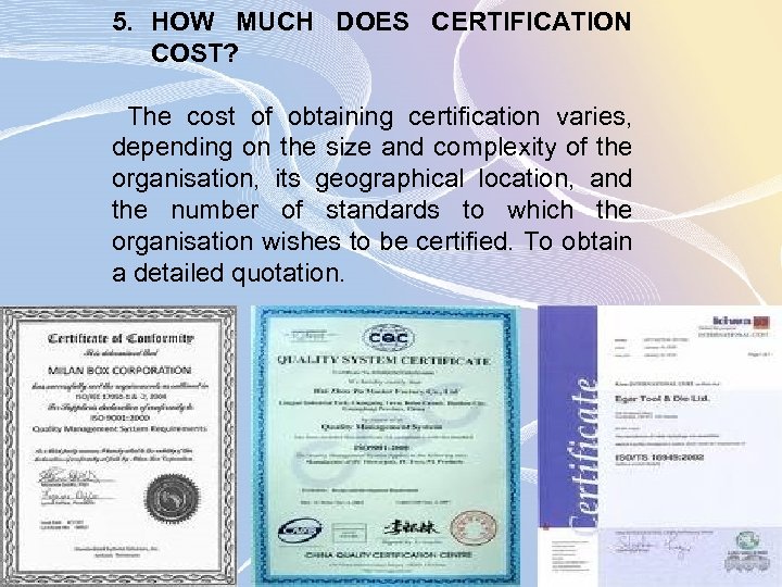 5. HOW MUCH DOES CERTIFICATION COST? The cost of obtaining certification varies, depending on