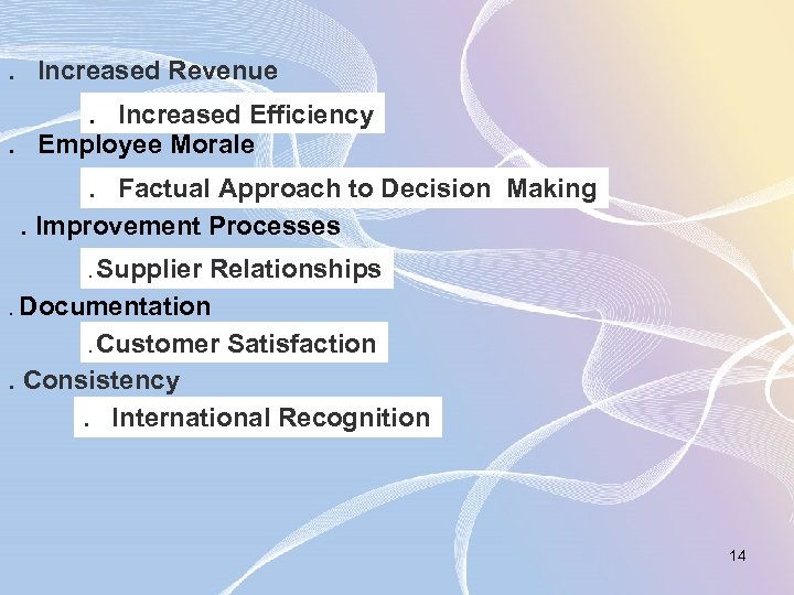 . Increased Revenue. Increased Efficiency. Employee Morale. Factual Approach to Decision Making. Improvement Processes