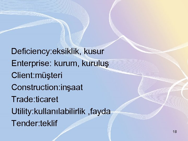 Deficiency: eksiklik, kusur Enterprise: kurum, kuruluş Client: müşteri Construction: inşaat Trade: ticaret Utility: kullanılabilirlik