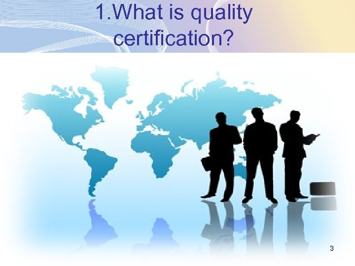 1. What is quality certification? 3 