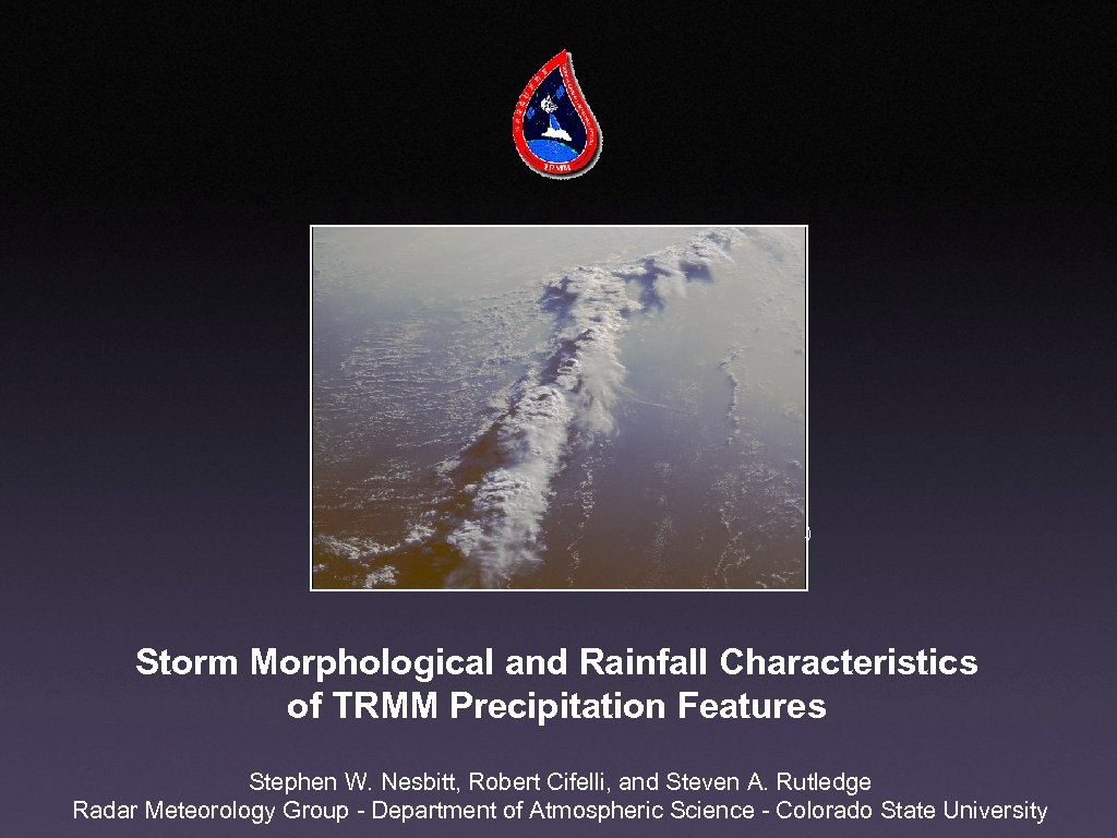 (photo credit NASA) Storm Morphological and Rainfall Characteristics of TRMM Precipitation Features Stephen W.