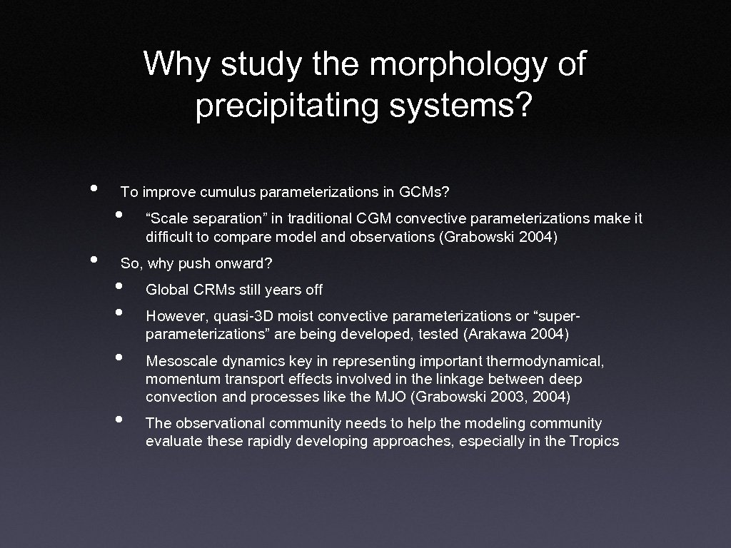 Why study the morphology of precipitating systems? • • To improve cumulus parameterizations in
