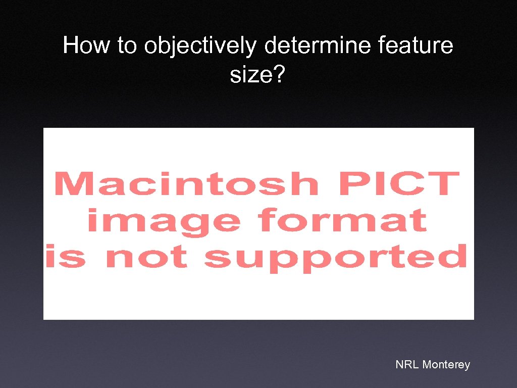 How to objectively determine feature size? NRL Monterey 