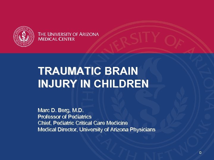 TRAUMATIC BRAIN INJURY IN CHILDREN Marc D. Berg, M. D. Professor of Pediatrics Chief,