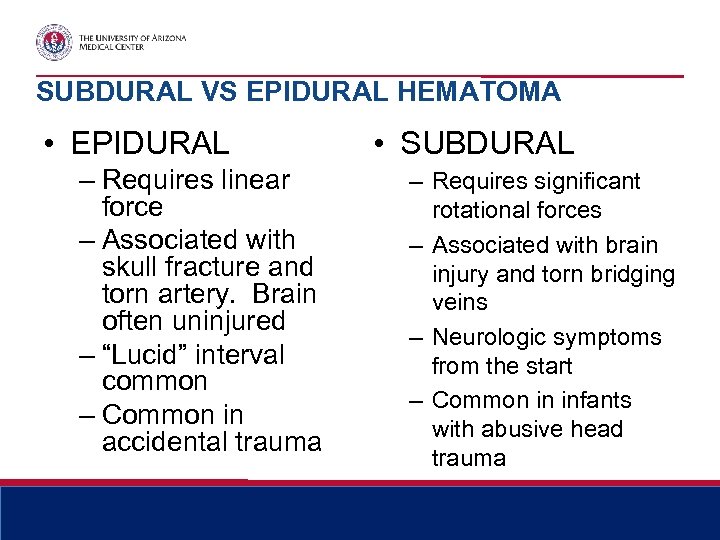 SUBDURAL VS EPIDURAL HEMATOMA • EPIDURAL – Requires linear force – Associated with skull