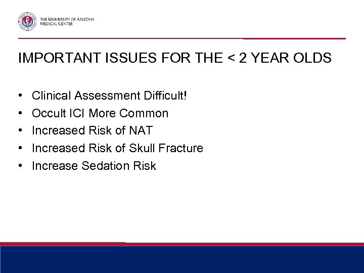 IMPORTANT ISSUES FOR THE < 2 YEAR OLDS • • • Clinical Assessment Difficult!