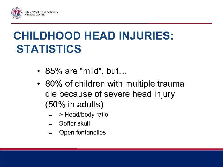 CHILDHOOD HEAD INJURIES: STATISTICS • 85% are “mild”, but… • 80% of children with