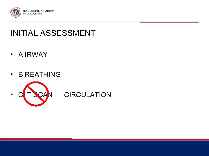 INITIAL ASSESSMENT • A IRWAY • B REATHING • C T SCAN CIRCULATION 