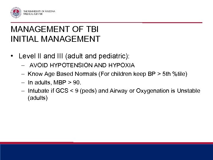 MANAGEMENT OF TBI INITIAL MANAGEMENT • Level II and III (adult and pediatric): –