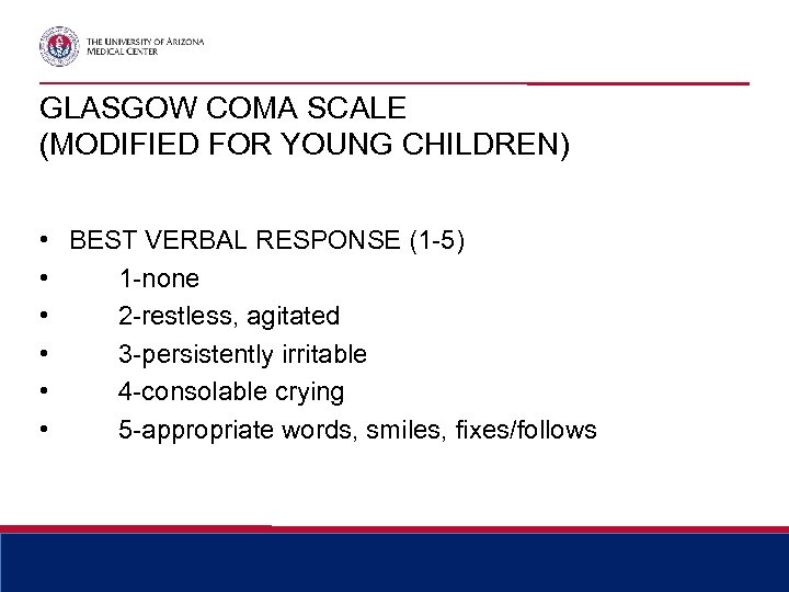 GLASGOW COMA SCALE (MODIFIED FOR YOUNG CHILDREN) • BEST VERBAL RESPONSE (1 -5) •