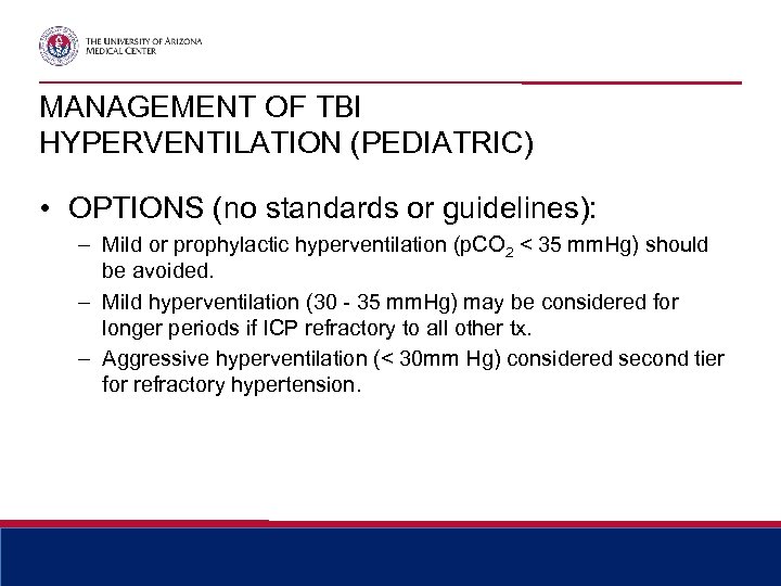 MANAGEMENT OF TBI HYPERVENTILATION (PEDIATRIC) • OPTIONS (no standards or guidelines): – Mild or