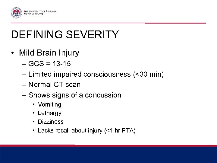 DEFINING SEVERITY • Mild Brain Injury – – GCS = 13 -15 Limited impaired