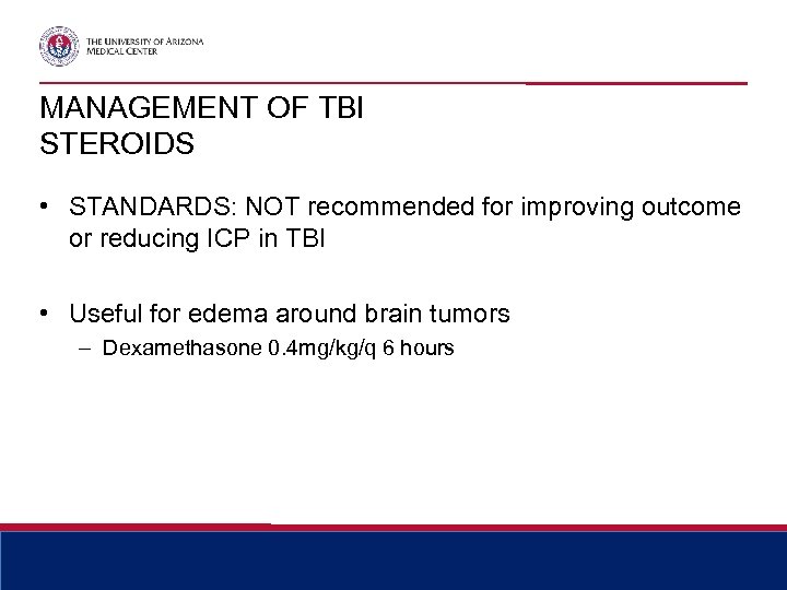 MANAGEMENT OF TBI STEROIDS • STANDARDS: NOT recommended for improving outcome or reducing ICP