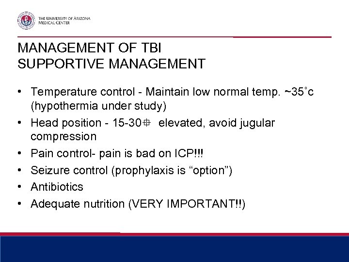 MANAGEMENT OF TBI SUPPORTIVE MANAGEMENT • Temperature control - Maintain low normal temp. ~35˚c