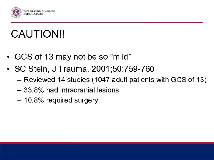 CAUTION!! • GCS of 13 may not be so “mild” • SC Stein, J