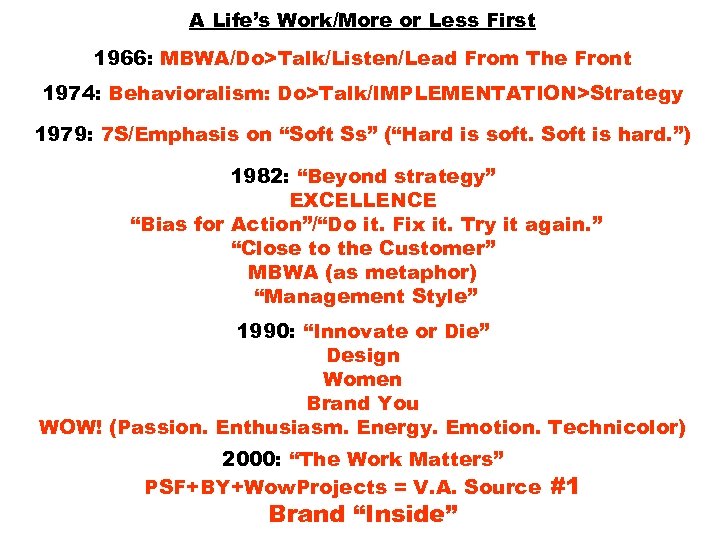 A Life’s Work/More or Less First 1966: MBWA/Do>Talk/Listen/Lead From The Front 1974: Behavioralism: Do>Talk/IMPLEMENTATION>Strategy