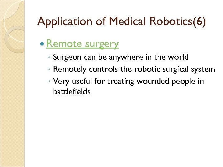 Application of Medical Robotics(6) Remote surgery ◦ Surgeon can be anywhere in the world