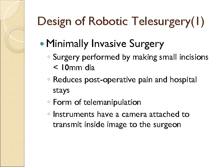 Design of Robotic Telesurgery(1) Minimally Invasive Surgery ◦ Surgery performed by making small incisions