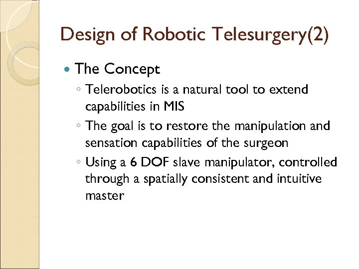 Design of Robotic Telesurgery(2) The Concept ◦ Telerobotics is a natural tool to extend