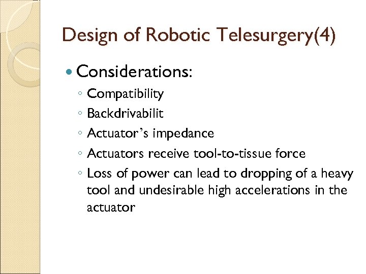 Design of Robotic Telesurgery(4) Considerations: ◦ Compatibility ◦ Backdrivabilit ◦ Actuator’s impedance ◦ Actuators