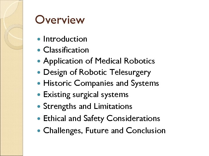 Overview Introduction Classification Application of Medical Robotics Design of Robotic Telesurgery Historic Companies and