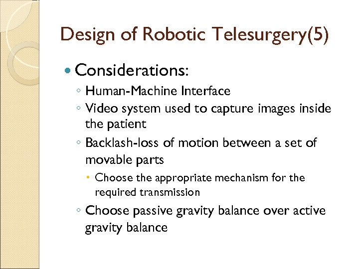 Design of Robotic Telesurgery(5) Considerations: ◦ Human-Machine Interface ◦ Video system used to capture