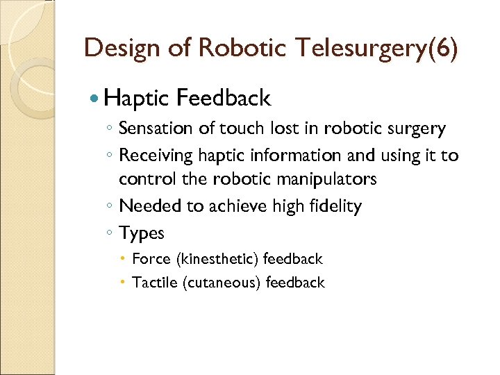 Design of Robotic Telesurgery(6) Haptic Feedback ◦ Sensation of touch lost in robotic surgery