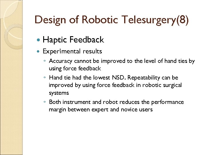 Design of Robotic Telesurgery(8) Haptic Feedback Experimental results ◦ Accuracy cannot be improved to