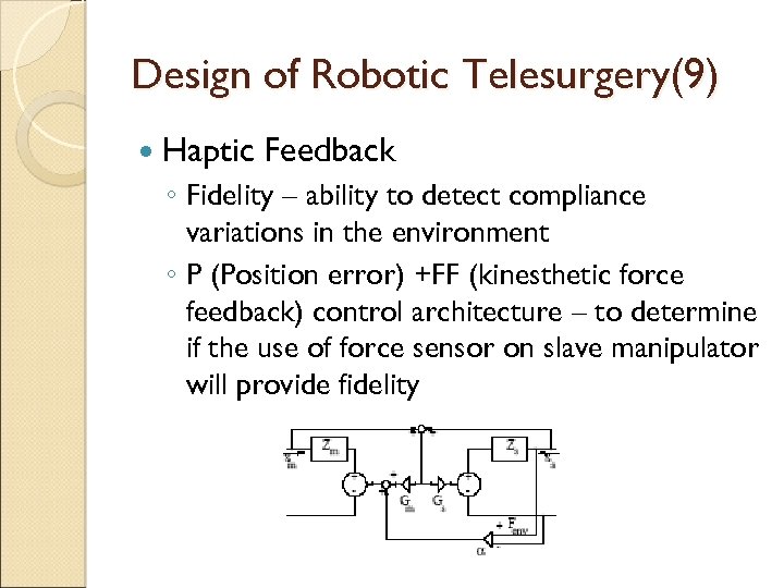 Design of Robotic Telesurgery(9) Haptic Feedback ◦ Fidelity – ability to detect compliance variations