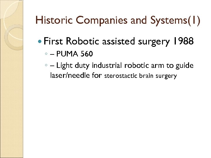 Historic Companies and Systems(1) First Robotic assisted surgery 1988 ◦ – PUMA 560 ◦