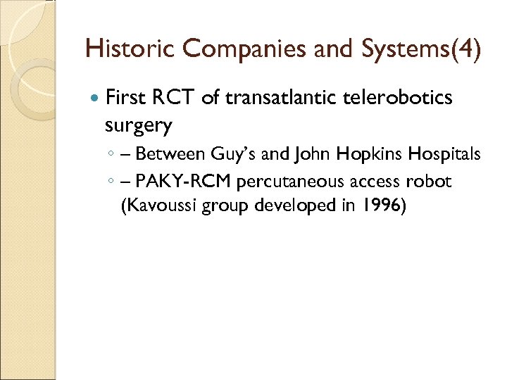 Historic Companies and Systems(4) First RCT of transatlantic telerobotics surgery ◦ – Between Guy’s