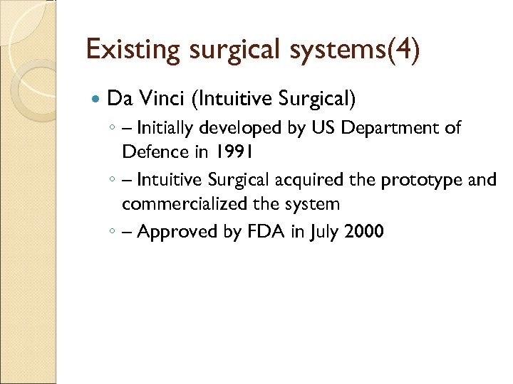 Existing surgical systems(4) Da Vinci (Intuitive Surgical) ◦ – Initially developed by US Department