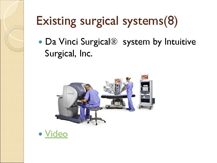 Existing surgical systems(8) Da Vinci Surgical® system by Intuitive Surgical, Inc. Video 