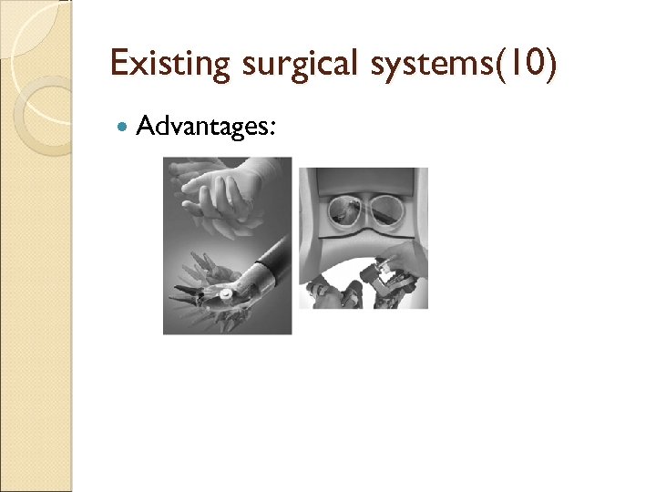 Existing surgical systems(10) Advantages: 