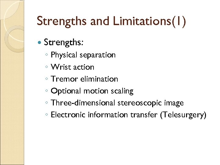 Strengths and Limitations(1) Strengths: ◦ Physical separation ◦ Wrist action ◦ Tremor elimination ◦