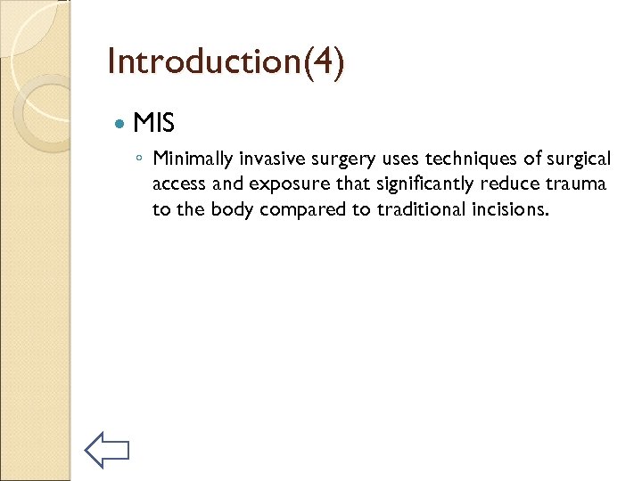 Introduction(4) MIS ◦ Minimally invasive surgery uses techniques of surgical access and exposure that