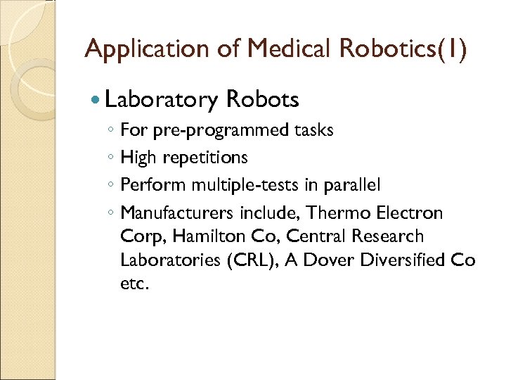 Application of Medical Robotics(1) Laboratory Robots ◦ For pre-programmed tasks ◦ High repetitions ◦