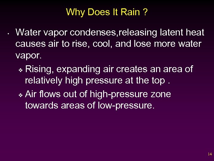 Why Does It Rain ? • Water vapor condenses, releasing latent heat causes air