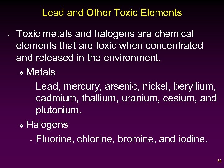 Lead and Other Toxic Elements • Toxic metals and halogens are chemical elements that