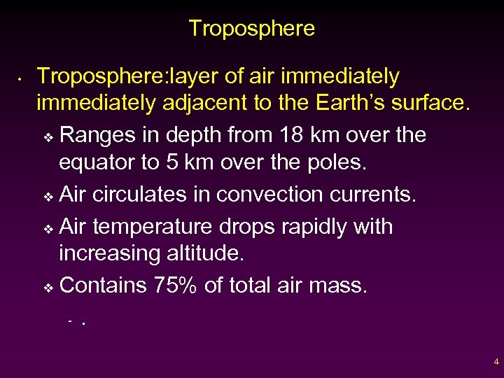 Troposphere • Troposphere: layer of air immediately adjacent to the Earth’s surface. v Ranges