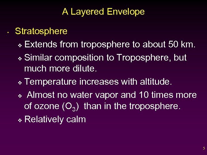 A Layered Envelope • Stratosphere v Extends from troposphere to about 50 km. v