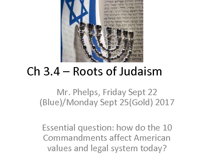Ch 3. 4 – Roots of Judaism Mr. Phelps, Friday Sept 22 (Blue)/Monday Sept