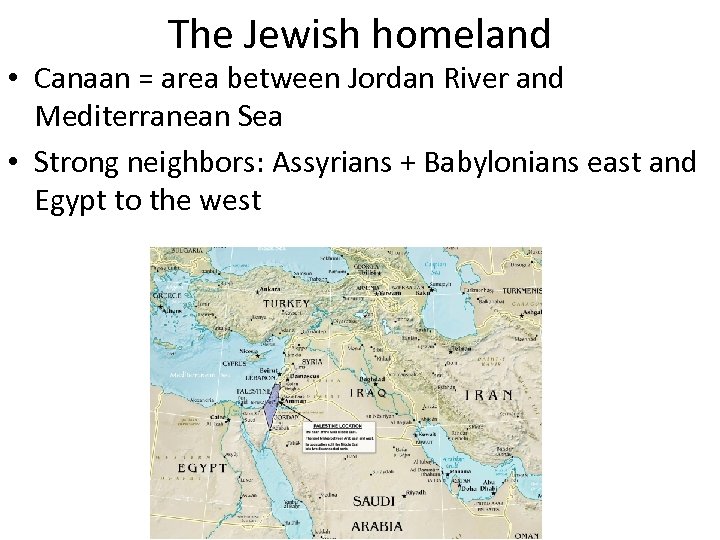 The Jewish homeland • Canaan = area between Jordan River and Mediterranean Sea •