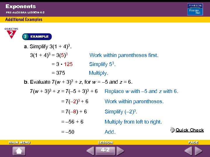 Exponents PRE-ALGEBRA LESSON 4 -2 a. Simplify 3(1 + 4)3 = 3(5)3 Work within