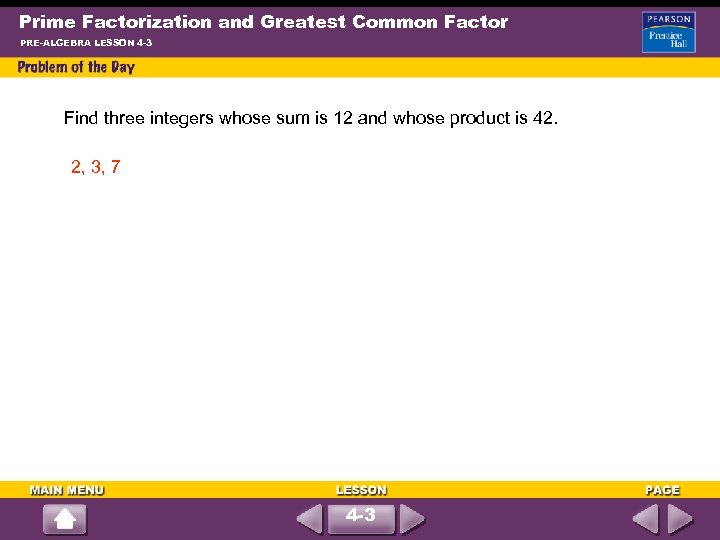 Prime Factorization and Greatest Common Factor PRE-ALGEBRA LESSON 4 -3 Find three integers whose