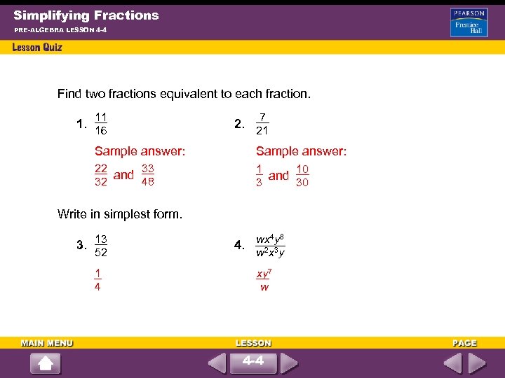 Simplifying Fractions PRE-ALGEBRA LESSON 4 -4 Find two fractions equivalent to each fraction. 11
