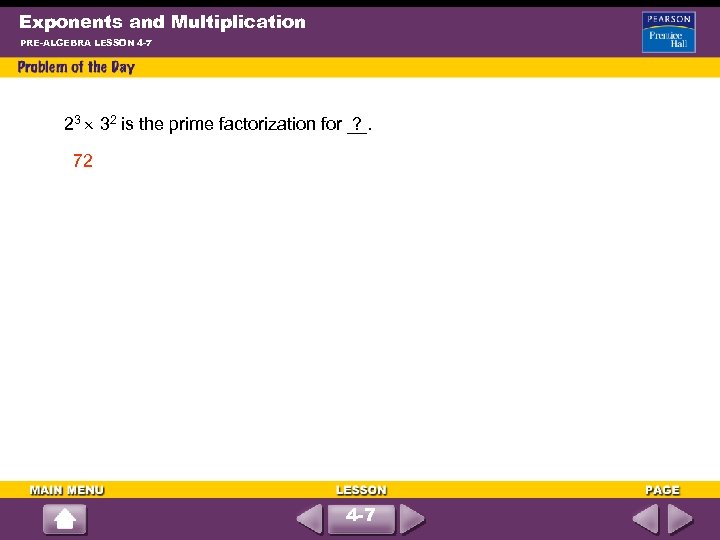 Exponents and Multiplication PRE-ALGEBRA LESSON 4 -7 23 32 is the prime factorization for