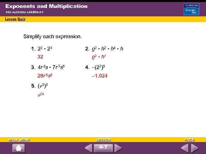 Exponents and Multiplication PRE-ALGEBRA LESSON 4 -7 Simplify each expression. 1. 22 • 23
